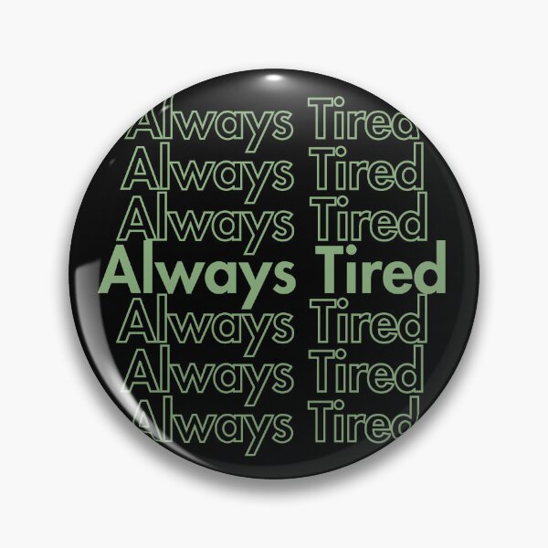 Item preview, Always Tired designed and sold by Guess4best.