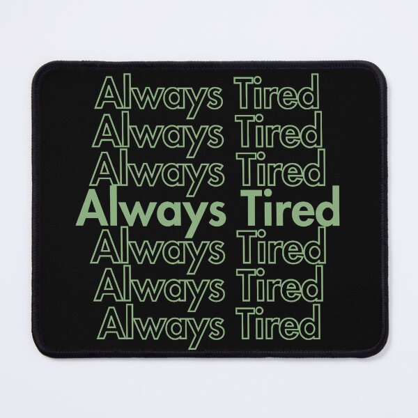 Item preview, Always Tired designed and sold by Guess4best.