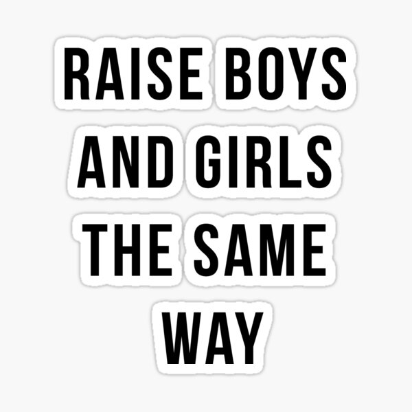 raise boys and girls the same way Sticker