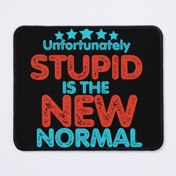 Item preview, Stupid is the new normal. (Unfortunately) designed and sold by onum2018.