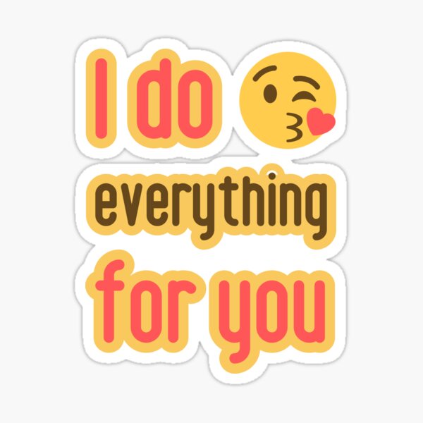 Item preview, Love is. I do everything for you. All for You. designed and sold by GiveMeMood.