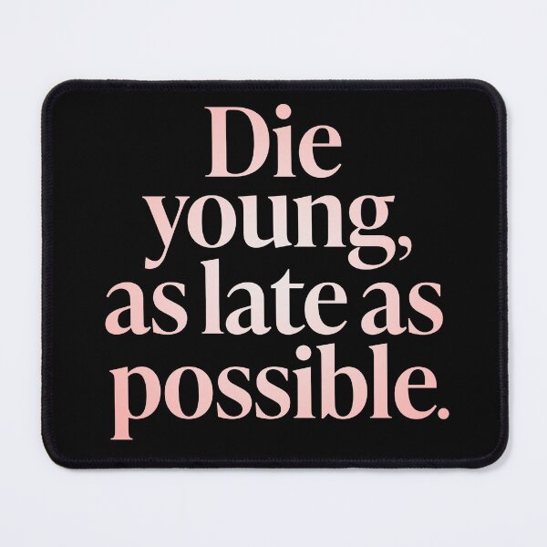Item preview, Die young, as late as possible. v.2 designed and sold by x1brett.