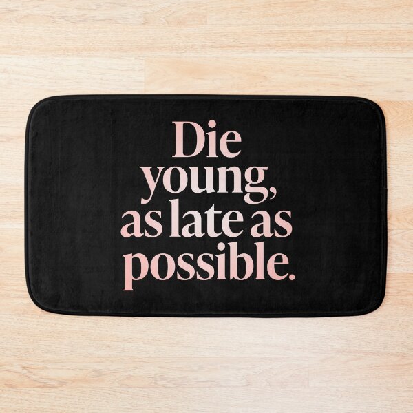 Item preview, Die young, as late as possible. v.2 designed and sold by x1brett.