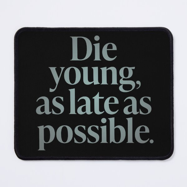 Item preview, Die young, as late as possible. v.4 designed and sold by x1brett.