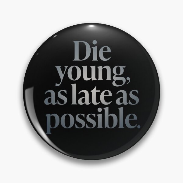 Item preview, Die young, as late as possible. v.5 designed and sold by x1brett.