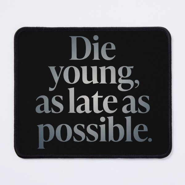 Item preview, Die young, as late as possible. v.5 designed and sold by x1brett.