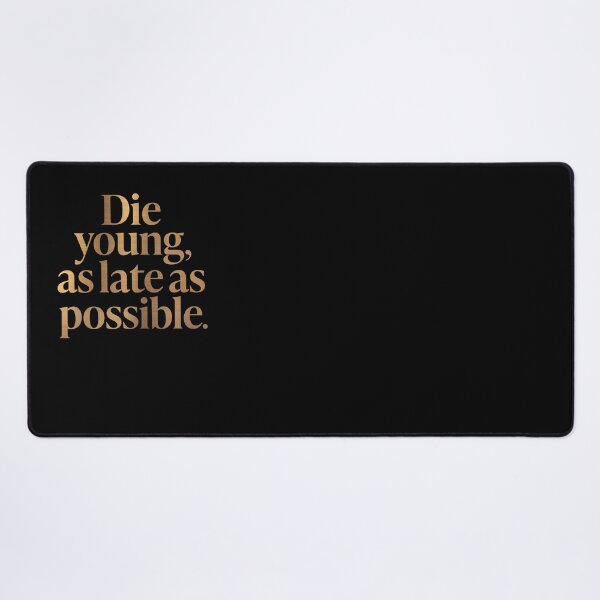 Item preview, Die young, as late as possible. v.6 designed and sold by x1brett.