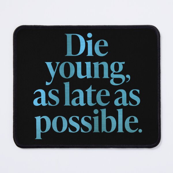 Item preview, Die young, as late as possible. v.7 designed and sold by x1brett.