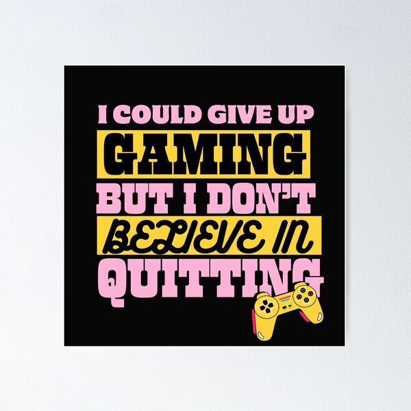 Item preview, I Could Give Up Gaming Funny Typography Gamer Quote designed and sold by thedazzlingmonk.
