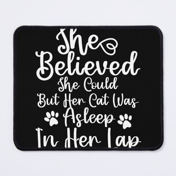 Item preview, she believed she could but her cat was asleep in her lap designed and sold by ShopSmart213.