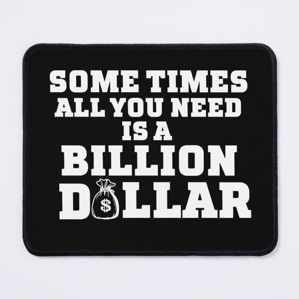 Item preview, Sometimes All you need is a Billion Dollar  designed and sold by ShopSmart213.