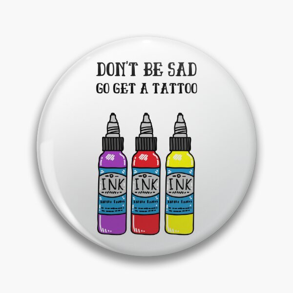 Item preview, Don't be Sad Go Get a Tattoo designed and sold by azy2shop.