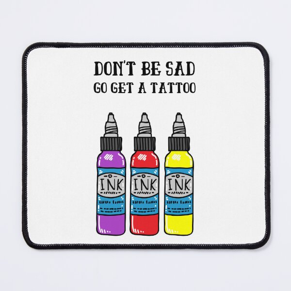 Item preview, Don't be Sad Go Get a Tattoo designed and sold by azy2shop.