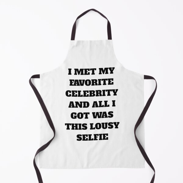 Item preview, I MET MY FAVORITE CELEBRITY AND ALL I GOT WAS THIS LOUSY SELFIE designed and sold by TahfahTk.