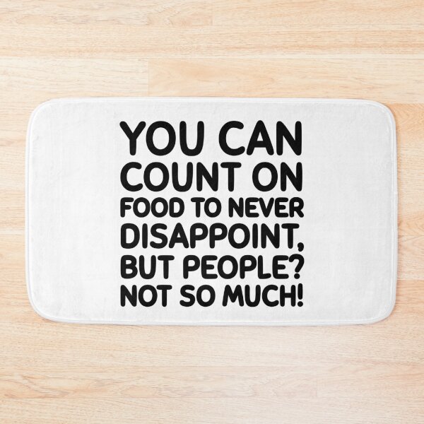 Item preview, Food never disappoints, unlike people designed and sold by mksjr.