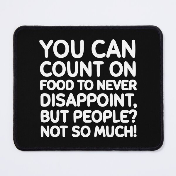 Item preview, Food never disappoints, unlike people. designed and sold by mksjr.
