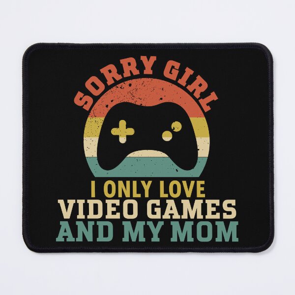 Item preview, Sorry Girls I Only Love Video Games And My Mom designed and sold by ShopSmart213.