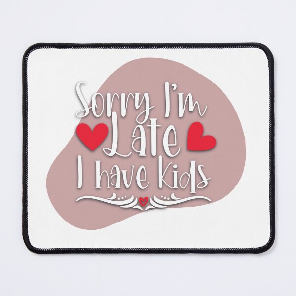 Item preview, Sorry I'm Late I Have Kids designed and sold by Artcollectionus.