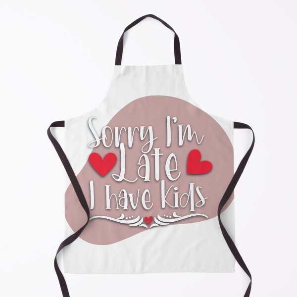 Item preview, Sorry I'm Late I Have Kids designed and sold by Artcollectionus.