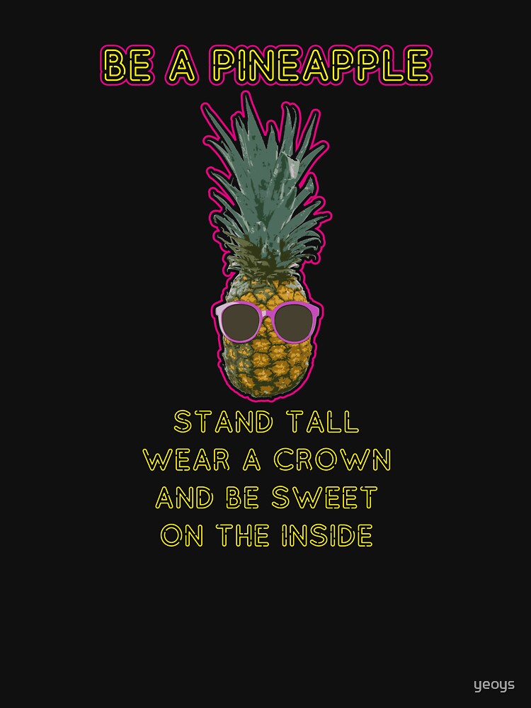 Be A Pineapple - Funny Pineapple Gift by yeoys