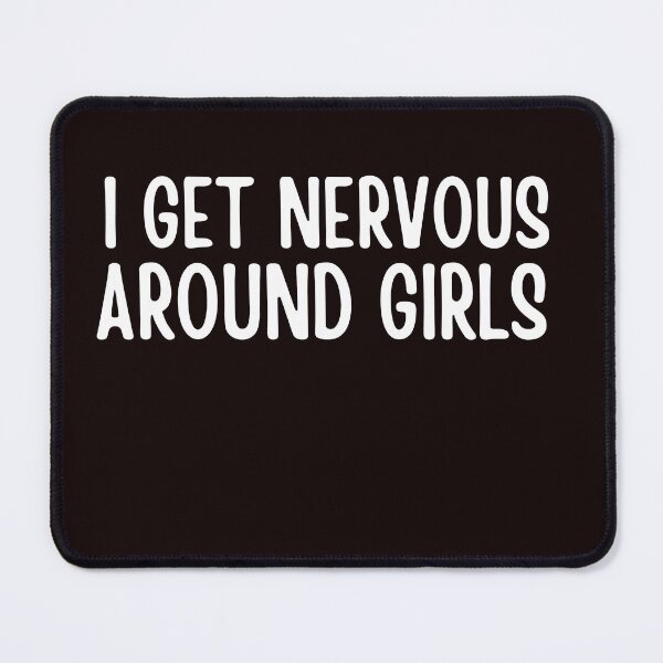 Item preview, I get nervous around girls designed and sold by ladylalitafanta.