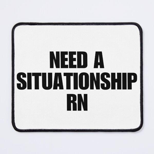 Item preview, NEED A SITUATIONSHIP RN designed and sold by boy with brain.