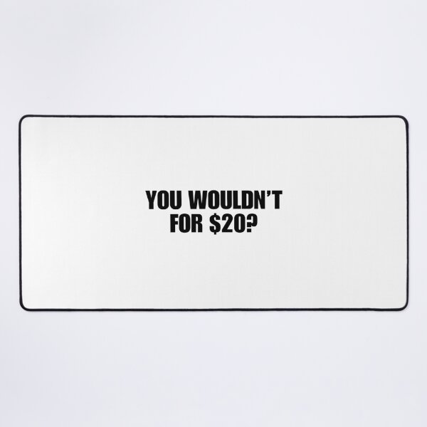 Item preview, YOU WOULDN'T FOR $20? designed and sold by boy with brain.