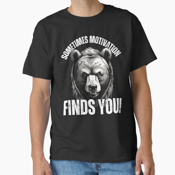 SOMETIMES MOTIVATION FINDS YOU FUNNY Classic T-Shirt