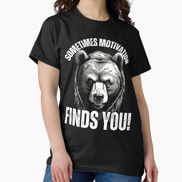 SOMETIMES MOTIVATION FINDS YOU FUNNY Classic T-Shirt