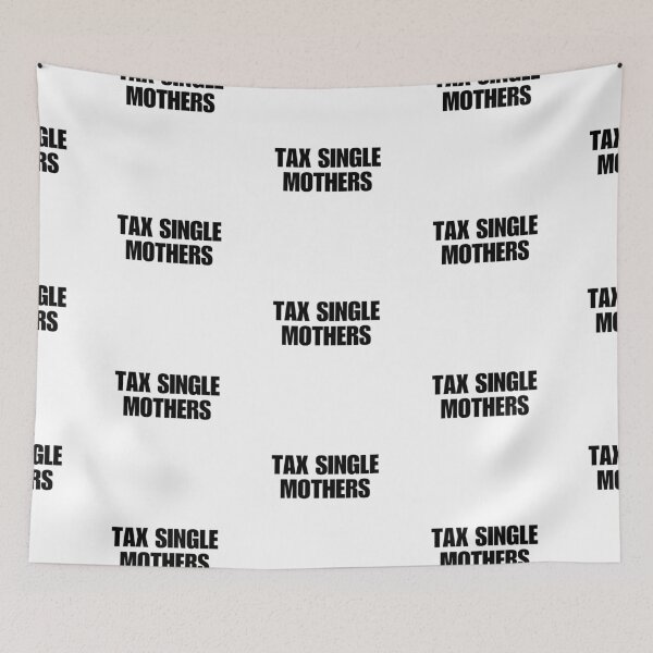 Item preview, TAX SINGLE MOTHERS designed and sold by boy with brain.