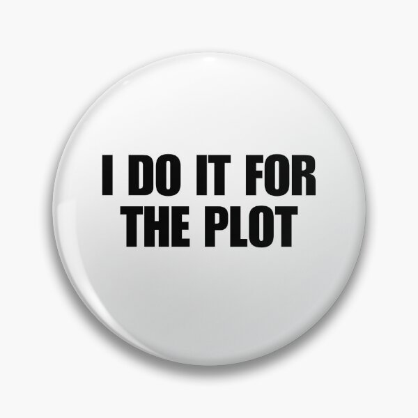 Item preview, I DO IT FOR THE PLOT designed and sold by boy with brain.