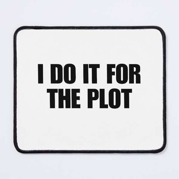 Item preview, I DO IT FOR THE PLOT designed and sold by boy with brain.