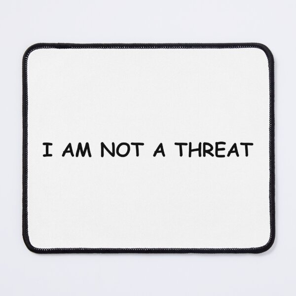 Item preview, I AM NOT A THREAT - comic sans designed and sold by boy with brain.