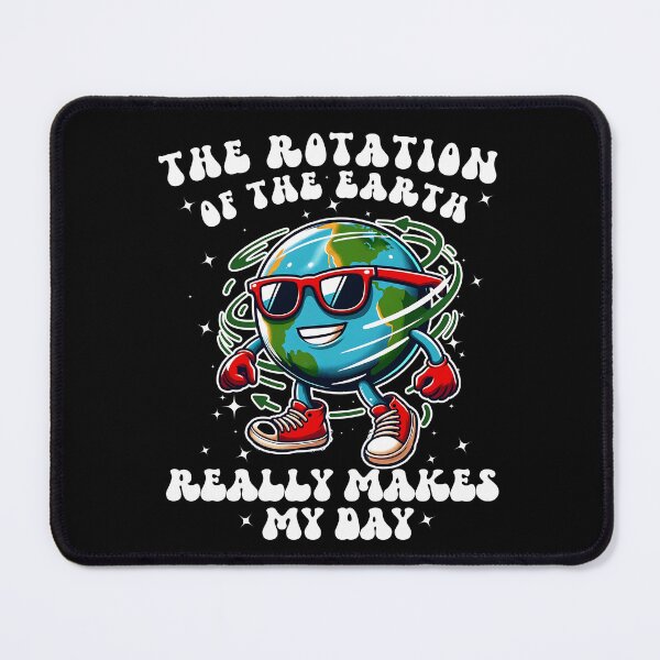 Item preview, Rotation Of The Earth Really Makes My Day Funny designed and sold by WordArtDesign.