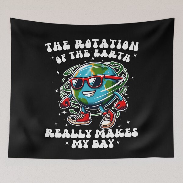 Item preview, Rotation Of The Earth Really Makes My Day Funny designed and sold by WordArtDesign.