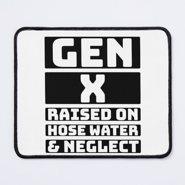 Item preview, Gen x raised on hose water and neglect. designed and sold by Taans-Creation.
