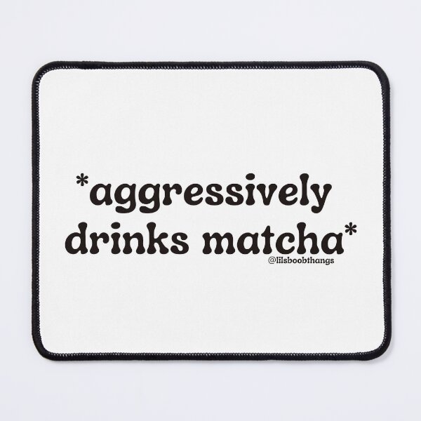 Item preview, Aggressively drinks matcha. v19 | by @lilsboobthangs designed and sold by lilsboobthangs.