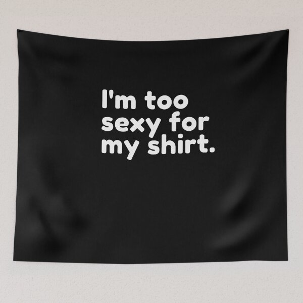 Item preview, I'm Too Sexy For My Shirt designed and sold by Flirt-Teez.