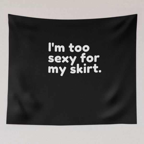 Item preview,  I'm Too Sexy For My Skirt designed and sold by Flirt-Teez.