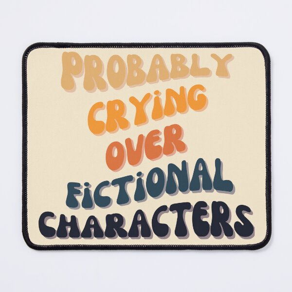 Item preview, Probably Crying Over Fictional Characters designed and sold by slicksquid.