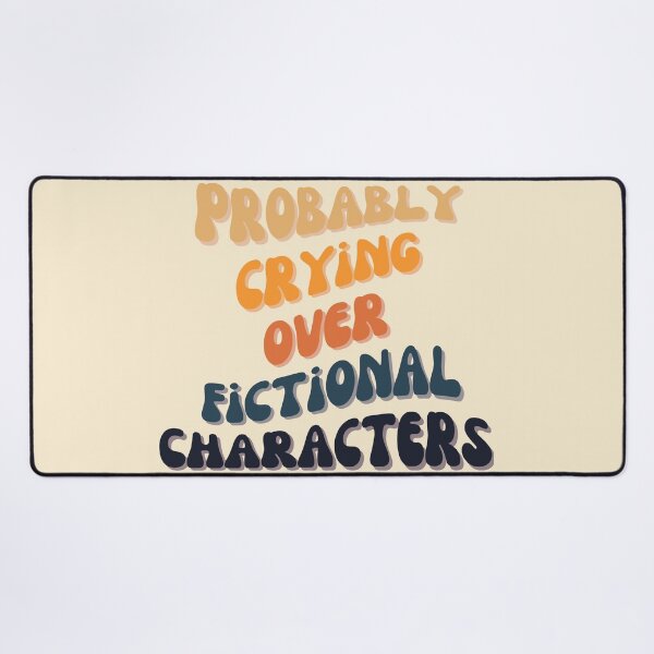 Item preview, Probably Crying Over Fictional Characters designed and sold by slicksquid.