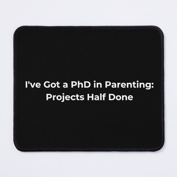 Item preview, I've Got a PhD in Parenting: Projects Half Done designed and sold by Sovi14.