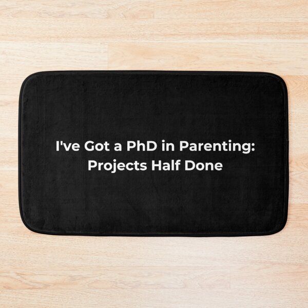Item preview, I've Got a PhD in Parenting: Projects Half Done designed and sold by Sovi14.