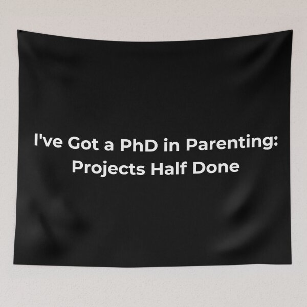 Item preview, I've Got a PhD in Parenting: Projects Half Done designed and sold by Sovi14.