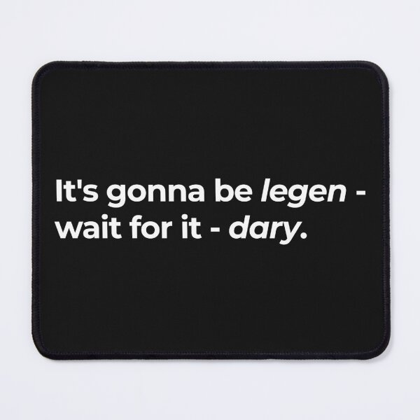 Item preview, It's gonna be legen - wait for it - dary. designed and sold by NazarliNigar.