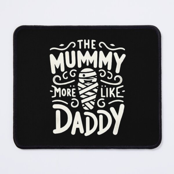 Item preview, The Mummy More Like The Daddy designed and sold by Mich' Micha ⭐⭐⭐⭐⭐.