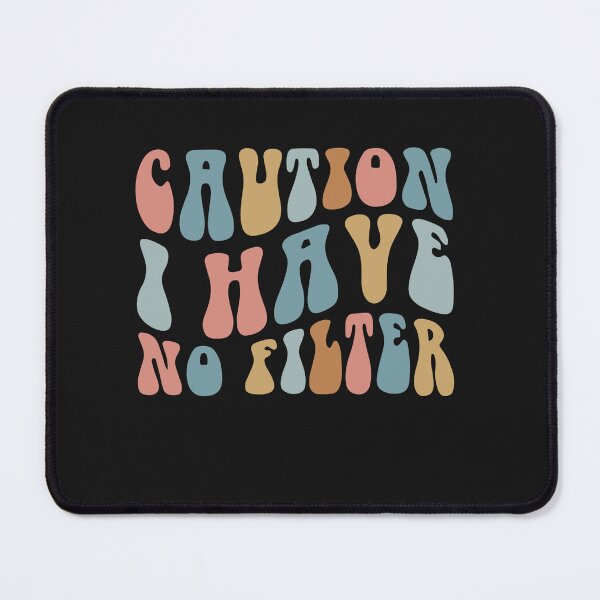Item preview, Caution I Have No Filter designed and sold by Pitchou07.