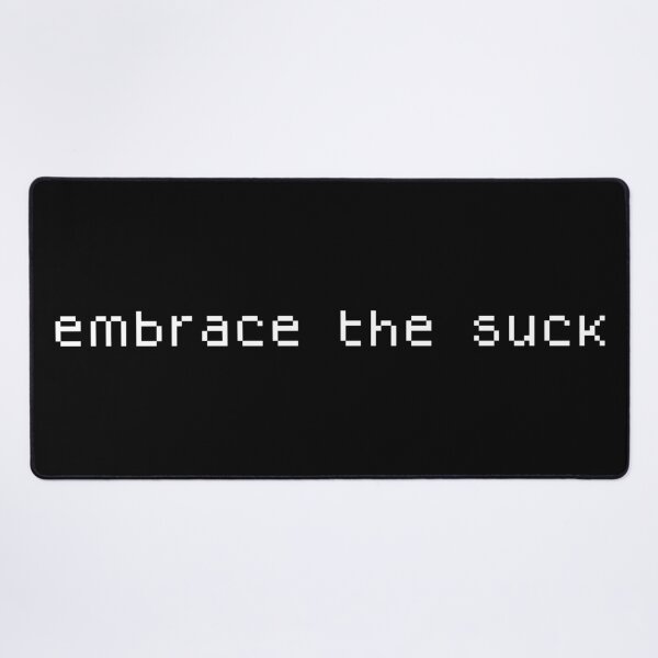Item preview, Embrace The Suck designed and sold by TheArtism.