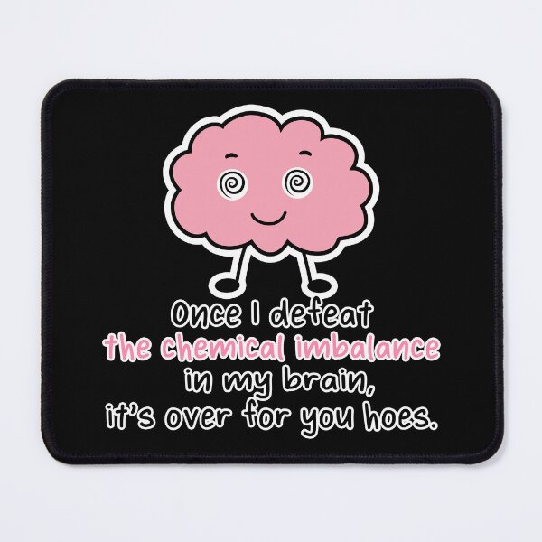 Item preview, Once I Defeat the Chemical Imbalance in My Brain It's Over for You Hoes - funny mental health designed and sold by originalsusie.