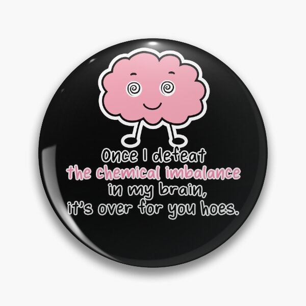 Item preview, Once I Defeat the Chemical Imbalance in My Brain It's Over for You Hoes - funny mental health  designed and sold by originalsusie.